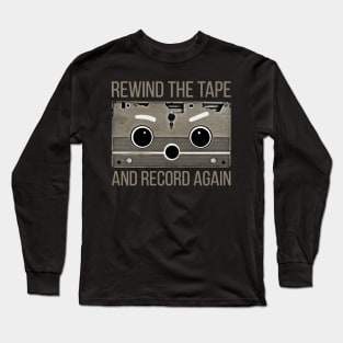 Rewind the tape and record again. Long Sleeve T-Shirt